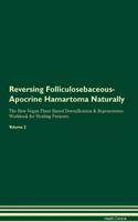 Reversing Folliculosebaceous-Apocrine Hamartoma Naturally The Raw Vegan Plant-Based Detoxification & Regeneration Workbook for Healing Patients. Volume 2