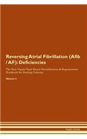 Reversing Atrial Fibrillation (Afib / AF): Deficiencies The Raw Vegan Plant-Based Detoxification & Regeneration Workbook for Healing Patients. Volume 4