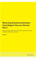 Reversing Erythema Annulare Centrifugum: Success Stories Part 1 The Raw Vegan Plant-Based Detoxification & Regeneration Workbook for Healing Patients. Volume 6