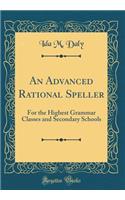 An Advanced Rational Speller: For the Highest Grammar Classes and Secondary Schools (Classic Reprint)