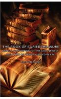 Book of Buried Treasure - Being a True History of the Gold, Jewels, and Plate of Pirates, Galleons Etc,