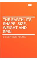 The Earth; Its Shape, Size, Weight and Spin
