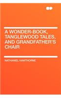 A Wonder-Book, Tanglewood Tales, and Grandfather's Chair