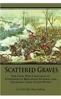 Scattered Graves: The Civil War Campaigns of Confederate Brigadier General and Cherokee Chief Stand Watie(English)