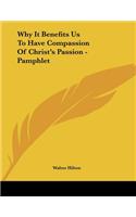 Why It Benefits Us To Have Compassion Of Christ's Passion - Pamphlet