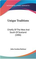 Unique Traditions: Chiefly Of The West And South Of Scotland (1886)