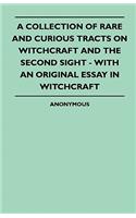 A Collection Of Rare And Curious Tracts On Witchcraft And The Second Sight - With An Original Essay In Witchcraft