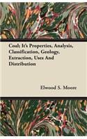 Coal; It's Properties, Analysis, Classification, Geology, Extraction, Uses And Distribution