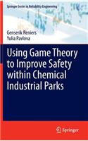 Using Game Theory to Improve Safety Within Chemical Industrial Parks