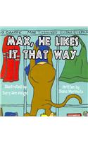 Max, He Likes It That Way