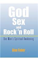 God, Sex and Rock 'n Roll: One Man's Spiritual Awakening