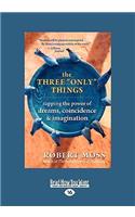 The Three Only Things: Tapping the Power of Dreams, Coincidence & Imagination (Easyread Large Edition): Tapping the Power of Dreams, Coincidence & Imagination (Easyread Large Edition)