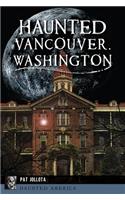 Haunted Vancouver, Washington: (Haunted America)