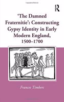 'The Damned Fraternitie': Constructing Gypsy Identity in Early Modern England, 1500–1700