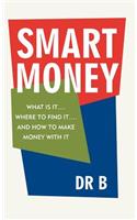 Smart Money: What Is It.... Where to Find It.... and How to Make Money with It