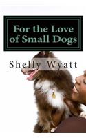 For the Love of Small Dogs