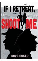 If I Retreat, Shoot Me