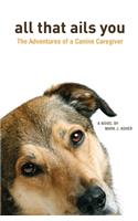 All That Ails You: The Adventures of a Canine Caregiver