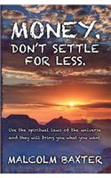 Money. Don't settle for less.
