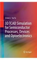 3D TCAD Simulation for Semiconductor Processes, Devices and Optoelectronics