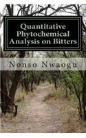 Quantitative Phytochemical Analysis on Bitters: Effects, Uses, Functions and Importance of Bitters to the Human Body System