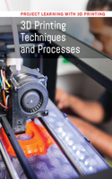 3D Printing Techniques and Processes