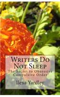 Writers Do Not Sleep: The Secret to Obsessive Compulsive Order