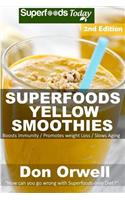 Superfoods Yellow Smoothies: Over 40 Energizing, Detoxifying & Nutrient-dense Smoothies Blender Recipes: Detox Cleanse Diet, Smoothies for Weight Loss Diabetes, Detox Green Clea