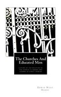 Churches and Educated Men: A Study Of The Relation Of The Church To Makers and Leaders Of Public Opinion