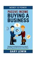 Passive Income: Buying Business: Buying an existing business as a way of generating passive income in the future