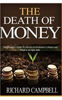 The Death of Money: The Death of Money and Prepper. Preppers Guide to Safe Survival in Economic Collapse (Dollar Collapse, Prepping, Off Grid, Collapse, Saving Life, Preppers Pantry, Help Self)