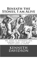 Beneath the Stones, I am Alive