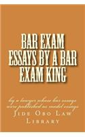 Bar Exam Essays by a Bar Exam King: By a Lawyer Whose Bar Essays Were Published as Model Essays