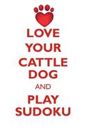 LOVE YOUR CATTLE DOG AND PLAY SUDOKU AUSTRALIAN CATTLE DOG SUDOKU LEVEL 1 of 15