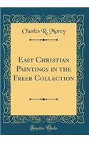 East Christian Paintings in the Freer Collection (Classic Reprint)
