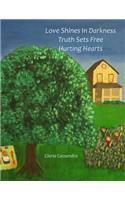 Love Shines In Darkness, Truth Sets Free Hurting Hearts: (Nature is God's Sitting Room where He invites us in for a cup of tea, He wants us to know Him and of His great Love that sets us free to love)