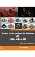 Shading, Lighting, and Rendering Techniques with Cinema 4D Studio R18