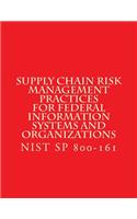 NIST SP 800-161 Supply Chain Risk Management Practices for Federal Information Systems and Organizations