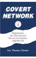 Covert Network: Progressives, the International Rescue Committee and the CIA