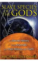Slave Species of the Gods: The Secret History of the Anunnaki and Their Mission on Earth(English)