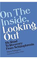On the Outside, Looking in: My Road to Recovery from Schizophrenia(English)