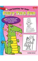 Fairy Tale Fun: Learn to Draw More Than 20 Cartoon Princesses, Fairies, and Adventure Characters: Learn to Draw More Than 20 Cartoon Princesses, Fairies, and Adventure Characters