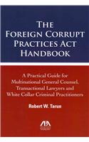 The Foreign Corrupt Practices Act Handbook: The Practical Guide for Multinational General Counsel, Transactional Lawyers and White Collar Criminal Practitioners(English)