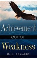 Achievement Out of Weakness