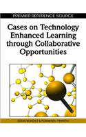 Cases on Technology Enhanced Learning through Collaborative Opportunities