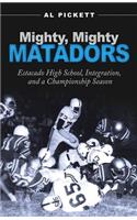 Mighty, Mighty Matadors: Estacado High School, Integration, and a Championship Season(Swaim-Paup-Foran Spirit of Sport Series)