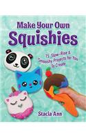 Make Your Own Squishies: 15 Slow-Rise and Smooshy Projects for You to Create