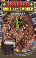 Traeger Grill and Smoker Cookbook: Finger-Licking BBQ Recipes to Barbecue, Grill, Roast and Smoke for Everyone
