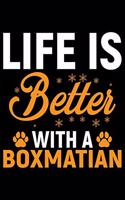 Life Is Better With A Boxmatian: Cool Boxmatian Dog Journal Notebook Boxmatian Puppy Lover Diary Gifts Funny Boxmatian Dogs Notebook Boxmatian Owner Gifts