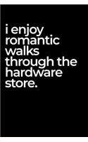 I Enjoy Romantic Walks Through the Hardware Store.